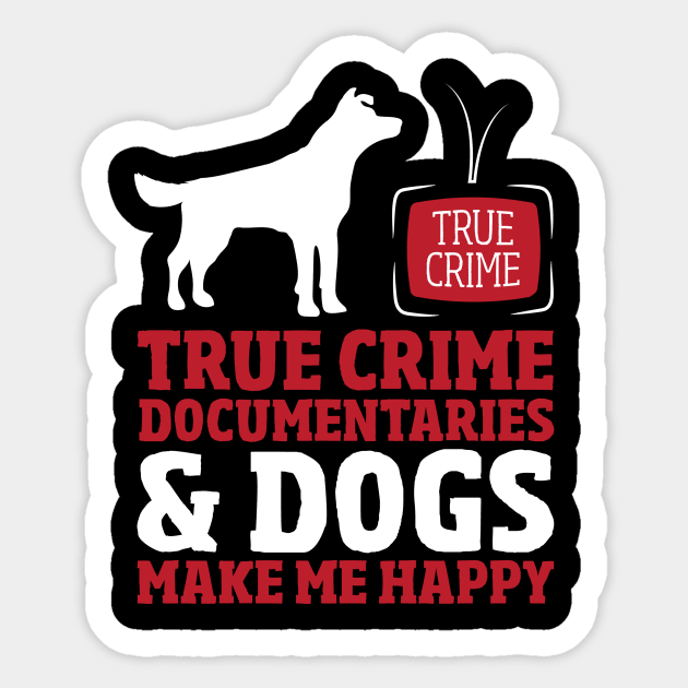 True Crime Documentaries & Dogs Sticker by TheBestHumorApparel